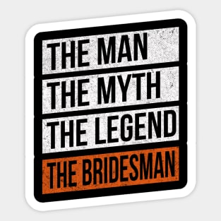 The Man The Myth The Legend The Bridesman Sticker